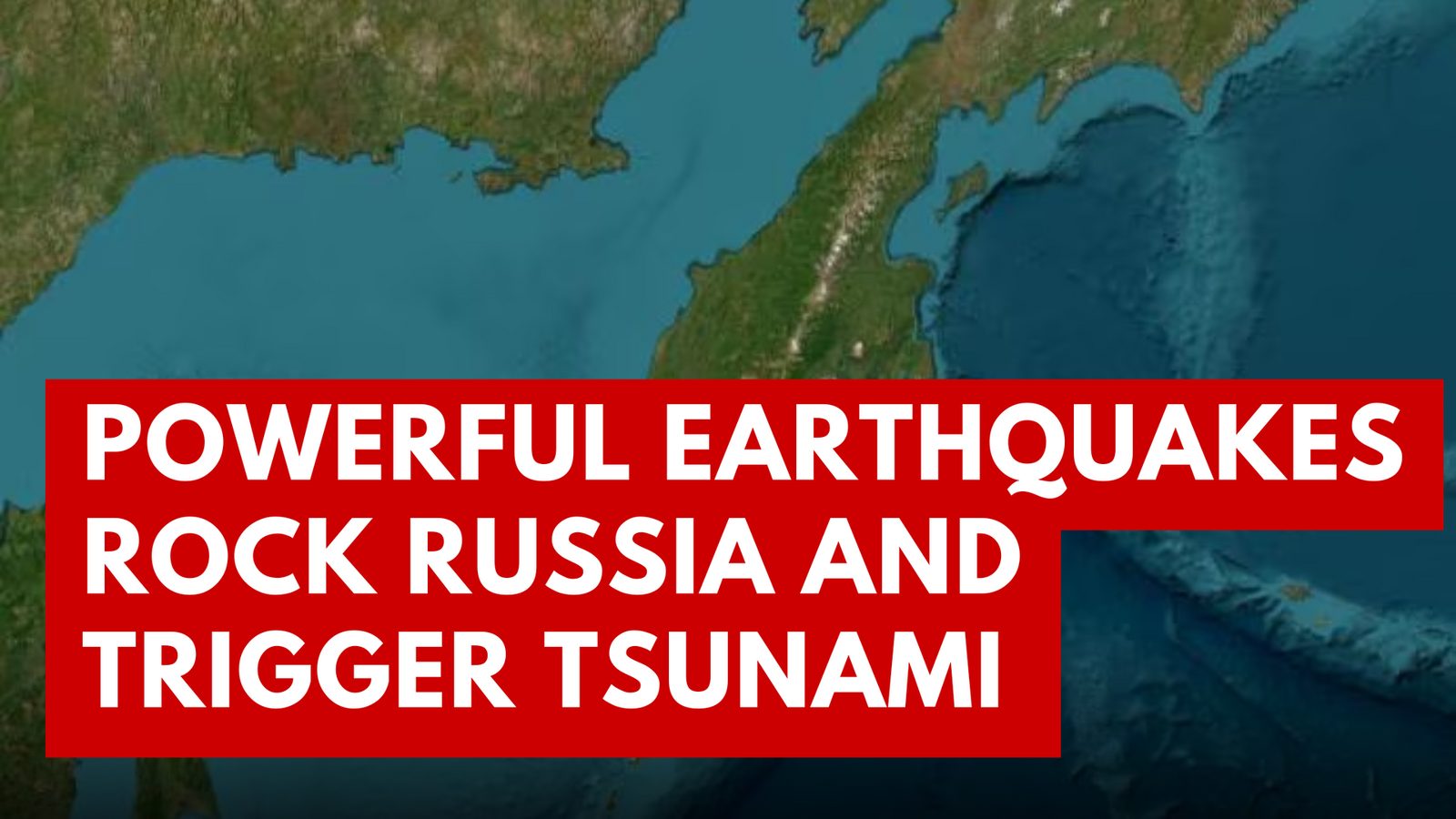 Powerful Earthquakes Rock Russia And Trigger Tsunami Warnings