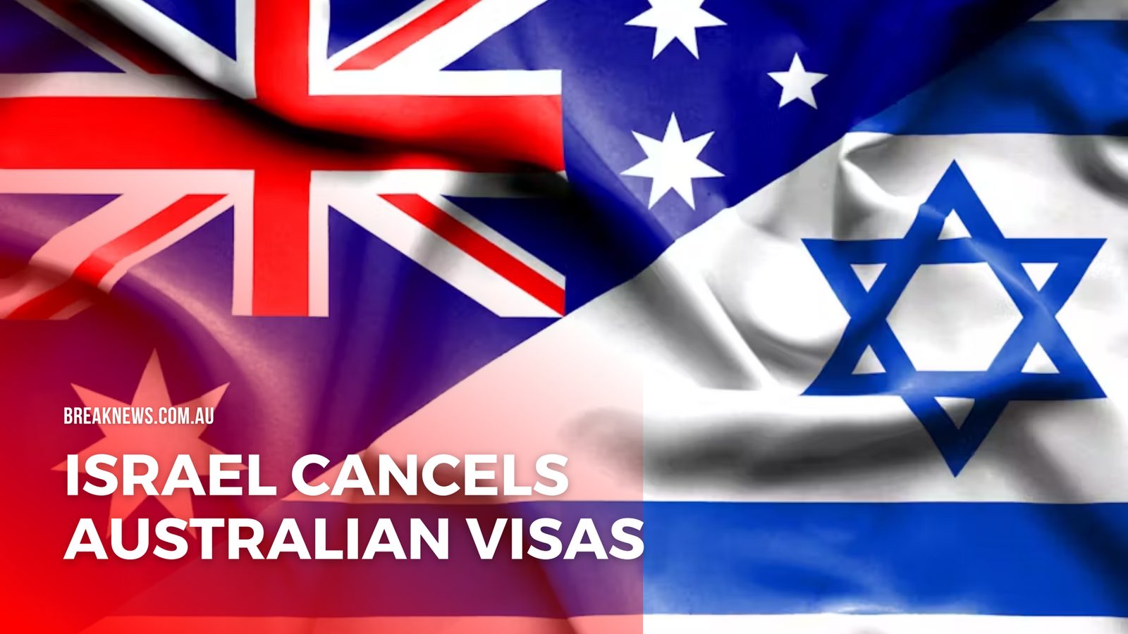 Israel Cancels Australian Visas Amid Growing Diplomatic Tensions