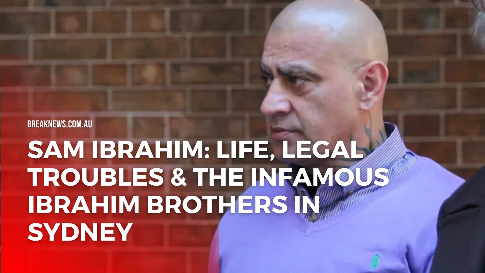 Sam Ibrahim: Life, Legal Troubles & the Infamous Ibrahim Brothers in Sydney